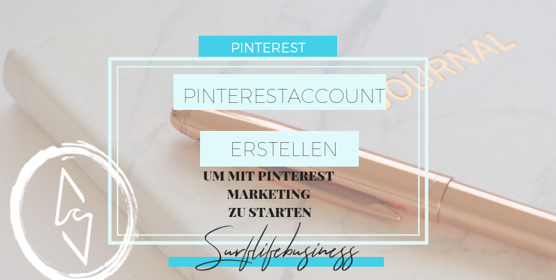 Pinterest Account erstellen um mit Pinterest Marketing zu starten surflifebusiness